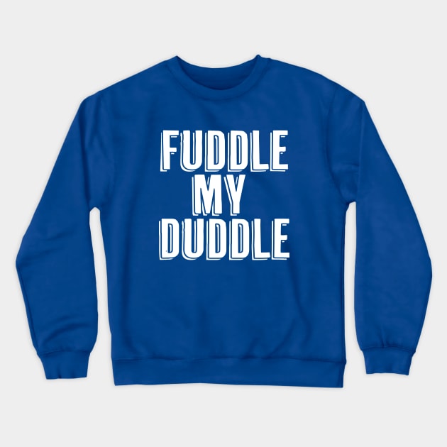 Fuddle My Duddle Crewneck Sweatshirt by Canada Is Boring Podcast